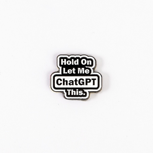 Metal Sticker - Hold On let me ChatGPT this